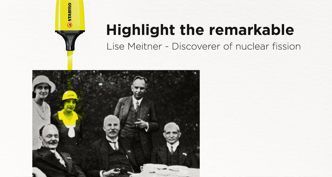 An advertisement for Stabilo Boss highlighter pens by BDD Group Germany showcasing the usage of their pens by using a group picture of people that contributed to the discovery of nuclear fission by highlighting Lise Meitner in yellow, whilst the rest of the faces are black and white which portrays the effectiveness of her overlooked work, hence, is highlighted and brought emphasis upon by their highlighter pens.